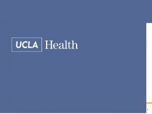 1 UCLA Health Leadership Orientation 2 UCLA Health