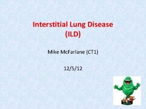 Interstitial Lung Disease ILD Mike Mc Farlane CT