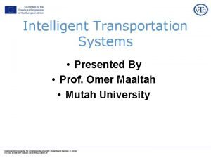 Intelligent Transportation Systems Presented By Prof Omer Maaitah Intelligent Transportation Systems Presented By Prof Omer Maaitah