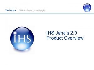 IHS Janes 2 0 Product Overview Agenda Whats