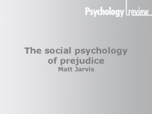 The social psychology of prejudice Matt Jarvis Presentation