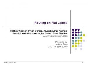 Routing on Flat Labels Matthew Caesar Tyson Condie