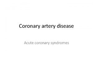 Coronary artery disease Acute coronary syndromes Denition Acute