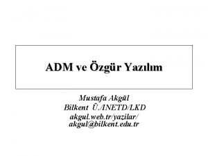 ADM ve zgr Yazlm Mustafa Akgl Bilkent INETDLKD