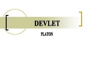 PLATONDEVLET n Her filozof dneminden etkilenir Nitekim Platon