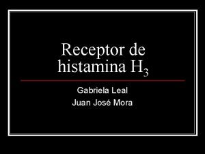 Receptor de histamina H 3 Gabriela Leal Juan