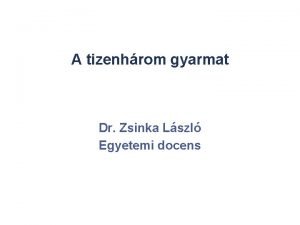 A tizenhrom gyarmat Dr Zsinka Lszl Egyetemi docens