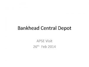 Bankhead Central Depot APSE Visit 26 th Feb