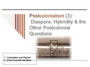 Postcolonialism 3 Diaspora Hybridity the Other Postcolonial Questions