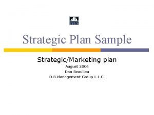 Strategic Plan Sample StrategicMarketing plan August 2004 Dan