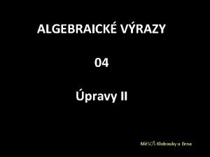 ALGEBRAICK VRAZY 04 pravy II MSO Klobouky u