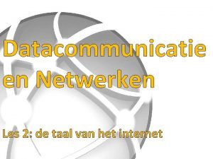 Datacommunicatie en Netwerken Les 2 de taal van