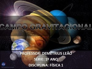 CAMPO GRAVITACIONAL PROFESSOR DEMETRIUS LEO SRIE 1 ANO