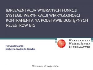 IMPLEMENTACJA WYBRANYCH FUNKCJI SYSTEMU WERYFIKACJI WIARYGODNOCI KONTRAHENTA NA