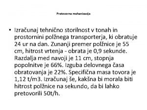 Pretovorna mehanizacija Izraunaj tehnino storilnost v tonah in