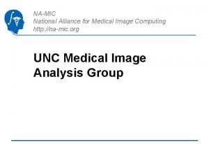 NAMIC National Alliance for Medical Image Computing http