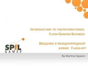 INTRODUCTION TO THE INTERNATIONAL FLASH GAMING BUSINESS FLASH