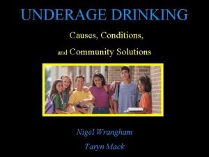 UNDERAGE DRINKING Causes Conditions and Community Solutions Nigel