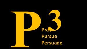 P 3 Pray Pursue Persuade Prayer Pray for