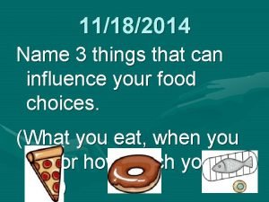 11182014 Name 3 things that can influence your