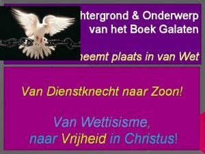 Achtergrond Onderwerp van het Boek Galaten Christus neemt