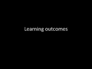 Learning outcomes Learning outcomes You will be able