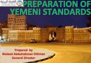 PREPARATION OF YEMENI STANDARDS Prepared by Waleed Abdulrahman