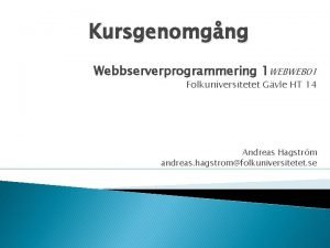 Kursgenomgng Webbserverprogrammering 1 WEBWEB 01 Folkuniversitetet Gvle HT