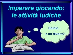 Imparare giocando le attivit ludiche Studio e mi