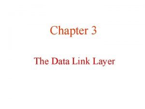 Chapter 3 The Data Link Layer Data Link