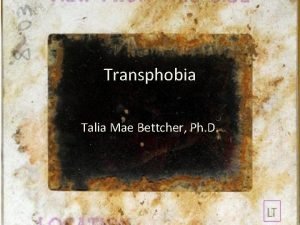 Transphobia Talia Mae Bettcher Ph D Some Preliminary