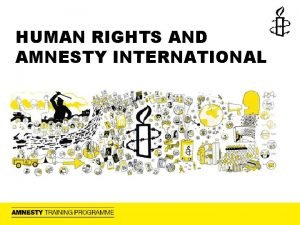 HUMAN RIGHTS AND AMNESTY INTERNATIONAL What are human