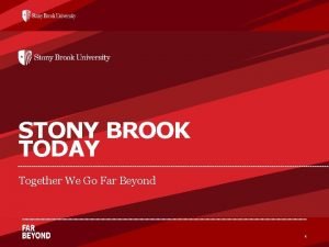 STONY BROOK TODAY Together We Go Far Beyond
