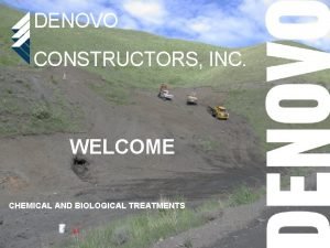 DENOVO CONSTRUCTORS INC WELCOME CHEMICAL AND BIOLOGICAL TREATMENTS