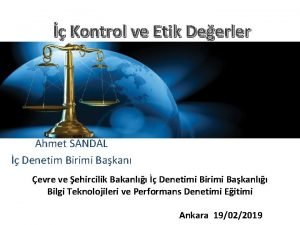 Kontrol ve Etik Deerler Ahmet SANDAL Denetim Birimi