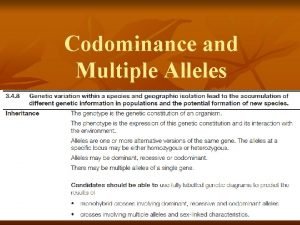 Codominance and Multiple Alleles Codominant alleles Alleles are