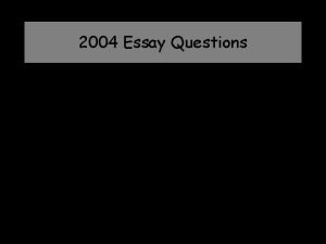 2004 Essay Questions Essay Question 1 The following