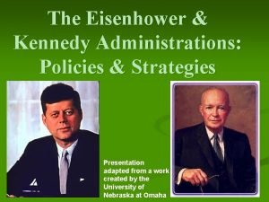 The Eisenhower Kennedy Administrations Policies Strategies Presentation adapted