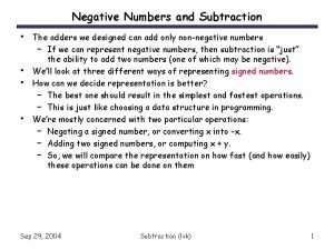 Negative Numbers and Subtraction The adders we designed