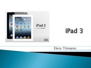 i Pad 3 Elery Tiimann Sisukord Sissejuhatus Tehnilised