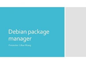 Debian package manager Presenter Lilian Wang Install Software