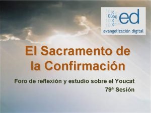 El Sacramento de la Confirmacin Foro de reflexin