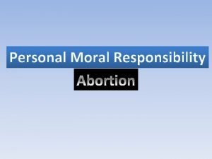 Personal Moral Responsibility Abortion in Australia Abortion is