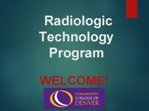Radiologic Technology Program WELCOME CCD Radiologic Technology Faculty