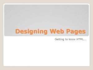 Designing Web Pages Getting to know HTML Hyper