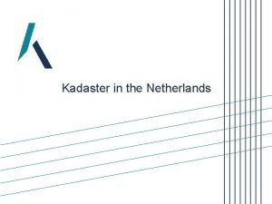 Kadaster in the Netherlands Introduction Ambitions Activities Vision