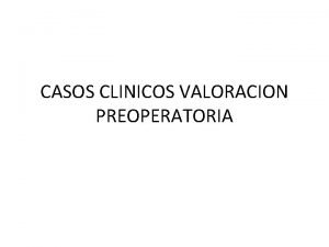 CASOS CLINICOS VALORACION PREOPERATORIA Caso clnico N 1