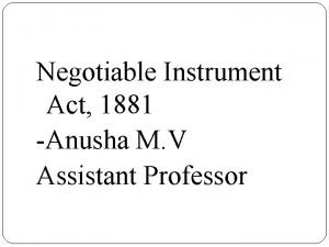 Negotiable Instrument Act 1881 Anusha M V Assistant