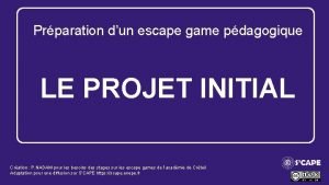 Prparation dun escape game pdagogique LE PROJET INITIAL