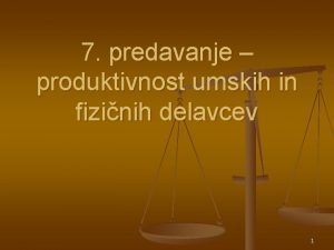 7 predavanje produktivnost umskih in fizinih delavcev 1